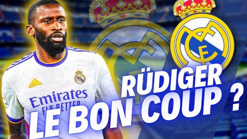 🔥 Antonio Rudiger Au Real Madrid Bon Ou Mauvais Transfert ?